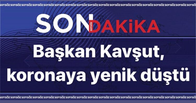 Başkan Kavşut, koronaya yenik düştü