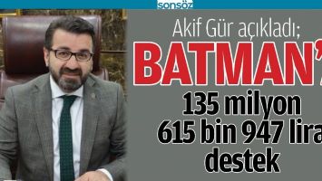 BATMAN’A 135 MİLYON 615 BİN 947 LİRA DESTEK