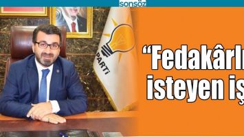 “FEDAKÂRLIK İSTEYEN İŞ”