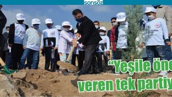 “YEŞİLE ÖNEM VEREN TEK PARTİYİZ”