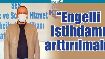 “ENGELLİ İSTİHDAMI ARTTIRILMALI”