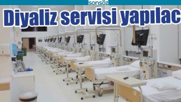 DİYALİZ SERVİSİ YAPILACAK