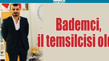 BADEMCİ, İL TEMSİLCİSİ OLDU