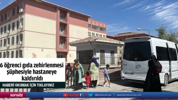 6 öğrenci gıda zehirlenmesi şüphesiyle hastaneye kaldırıldı