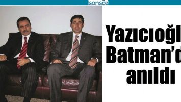 YAZICIOĞLU, BATMAN’DA ANILDI