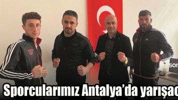 SPORCULARIMIZ ANTALYA’DA YARIŞACAK