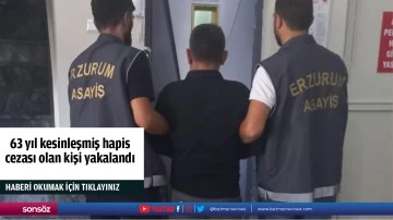 63 yıl kesinleşmiş hapis cezası olan kişi yakalandı