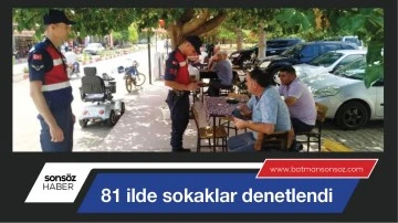 81 İLDE SOKAKLAR DENETLENDİ