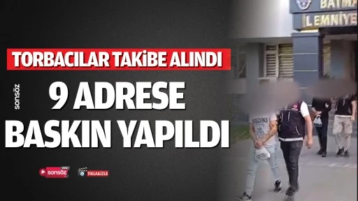 9 adrese baskın yapıldı