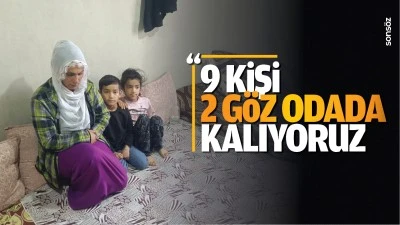 “9 kişi iki göz odada kalıyoruz”