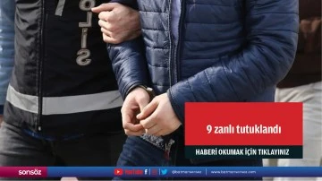 9 zanlı tutuklandı