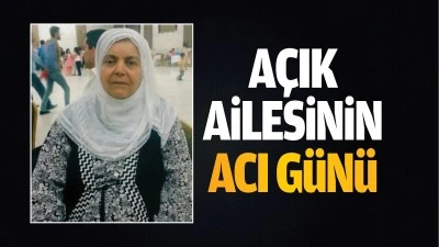 Açık ailesinin acı günü