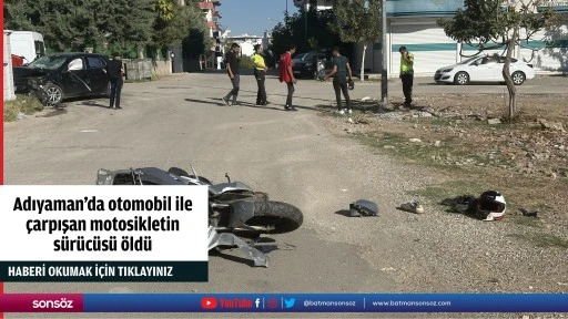 Adıyaman'da otomobil ile çarpışan motosikletin sürücüsü öldü