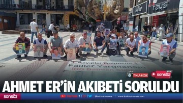 Ahmet Er’in akıbeti soruldu