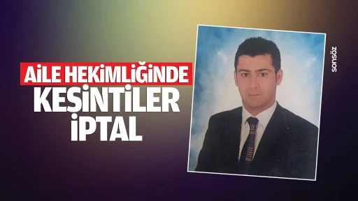 Aile hekimliğinde kesintiler iptal…