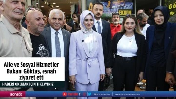 Aile ve Sosyal Hizmetler  Bakanı Göktaş, esnafı  ziyaret etti