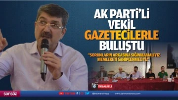 AK Parti’li Vekil, gazetecilerle buluştu