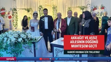 Akkağıt ve Aşsız ailesinin düğünü muhteşem geçti