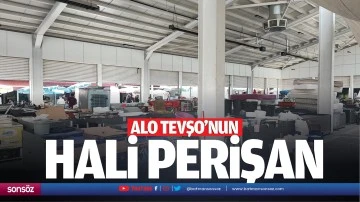 Alo Tevşo’nun hali perişan