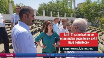 Amfi Tiyatro bakım ve onarımdan geçirilerek aktif hale getirilecek