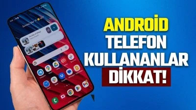 Android telefon kullananlar dikkat!