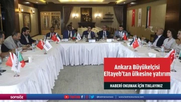 Ankara Büyükelçisi Eltayeb'tan ülkesine yatırım çağrısı