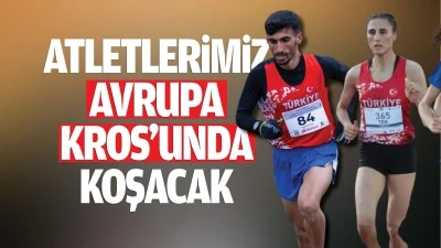 Atletlerimiz Avrupa Kros’unda koşacak