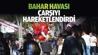 Bahar havası, çarşıyı hareketlendirdi