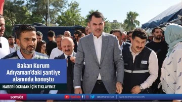 Bakan Kurum, Adıyaman'daki şantiye alanında konuştu