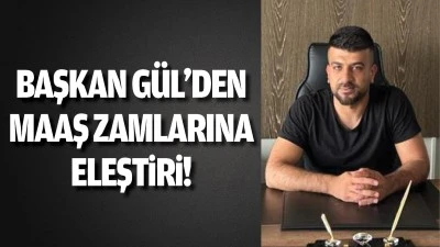 Başkan Gül’den maaş zamlarına eleştiri!