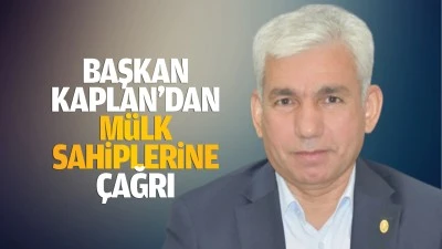 Başkan Kaplan’dan mülk sahiplerine çağrı