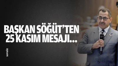 Başkan Söğüt’ten 25 Kasım mesajı…