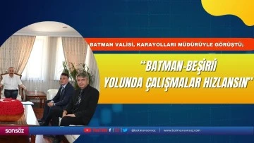 “Batman-Beşiri yolunda çalışmalar hızlansın”