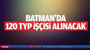 Batman’da 120 TYP işçisi alınacak