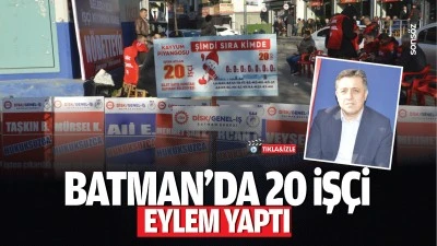 Batman’da 20 işçi, eylem yaptı