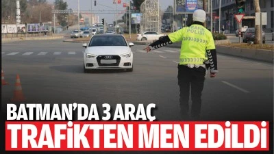 Batman’da 3 araç trafikten men edildi