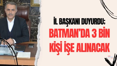 Batman’da 3 bin kişi işe alınacak