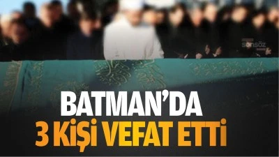 BATMAN’DA 3 KiŞi VEFAT ETTi