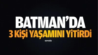 Batman'da 3 kişi yaşamını yitirdi