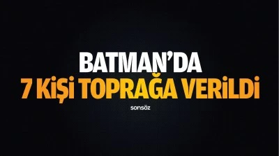 Batman'da 7 kişi toprağa verildi