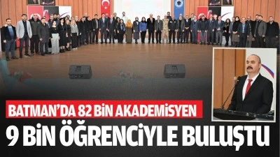 Batman’da 82 bin akademisyen, 9 bin öğrenciyle buluştu