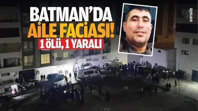 Batman'da aile faciası! 1 ölü, 1 yaralı