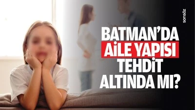 Batman’da aile yapısı tehdit altında mı?