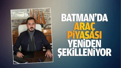 Batman’da araç piyasası yeniden şekilleniyor