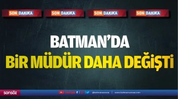 Batman’da bir müdür daha değişti