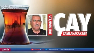 Batman’da çay zamlanacak mı?