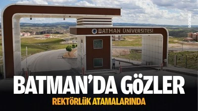 Batman’da gözler, rektörlük atamalarında…