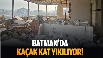 Batman’da kaçak kat yıkılıyor!