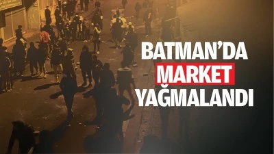 Batman’da market yağmalandı