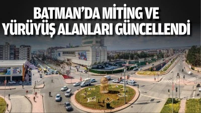 Batman’da miting ve yürüyüş alanları güncellendi